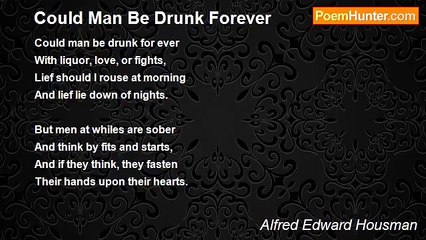 Alfred Edward Housman - Could Man Be Drunk Forever