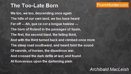 Archibald MacLeish - The Too-Late Born