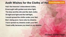 William Butler Yeats - Aedh Wishes for the Cloths of Heaven