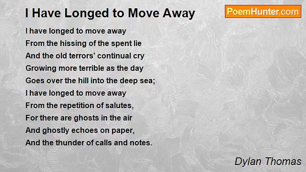Dylan Thomas - I Have Longed to Move Away