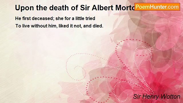 Sir Henry Wotton - Upon the death of Sir Albert Morton's Wife