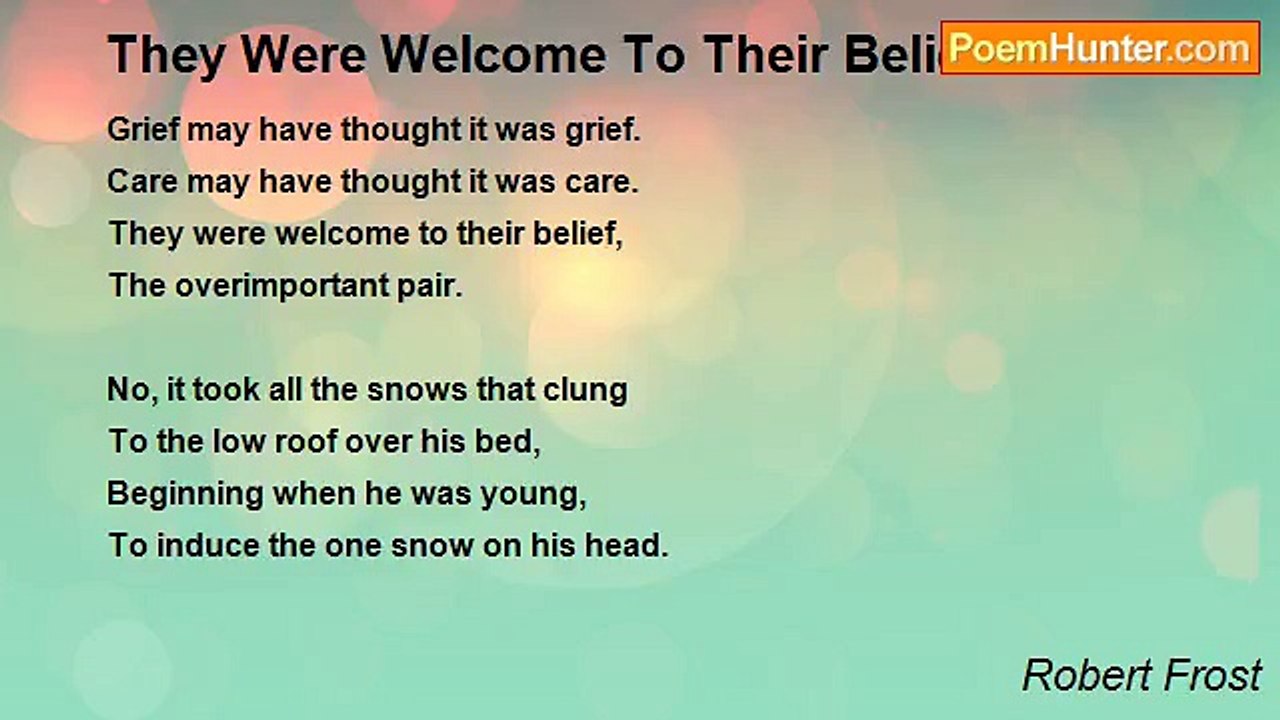 Robert Frost - They Were Welcome To Their Belief