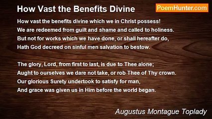 Augustus Montague Toplady - How Vast the Benefits Divine