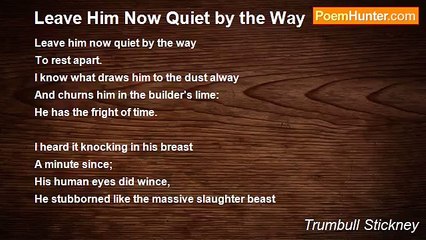 Trumbull Stickney - Leave Him Now Quiet by the Way
