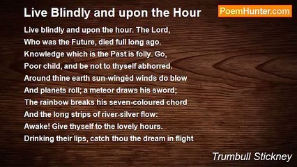 Trumbull Stickney - Live Blindly and upon the Hour