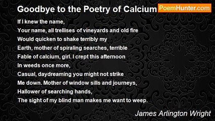 James Arlington Wright - Goodbye to the Poetry of Calcium