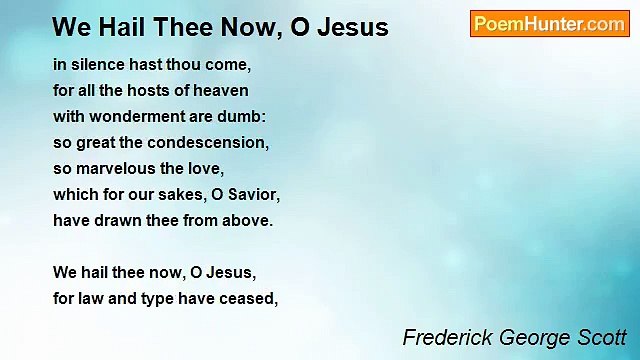 Frederick George Scott - We Hail Thee Now, O Jesus