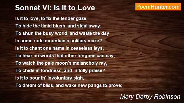 Mary Darby Robinson - Sonnet VI: Is It to Love