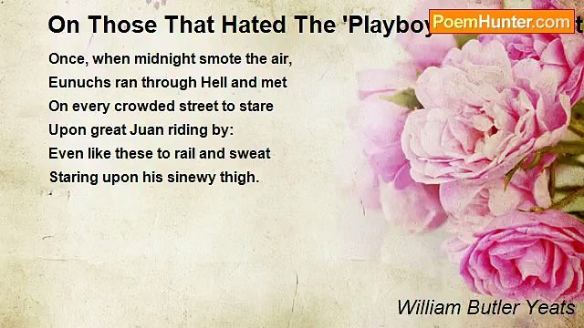 William Butler Yeats - On Those That Hated The 'Playboy Of The Western World,' 1907