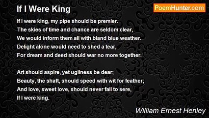 William Ernest Henley - If I Were King
