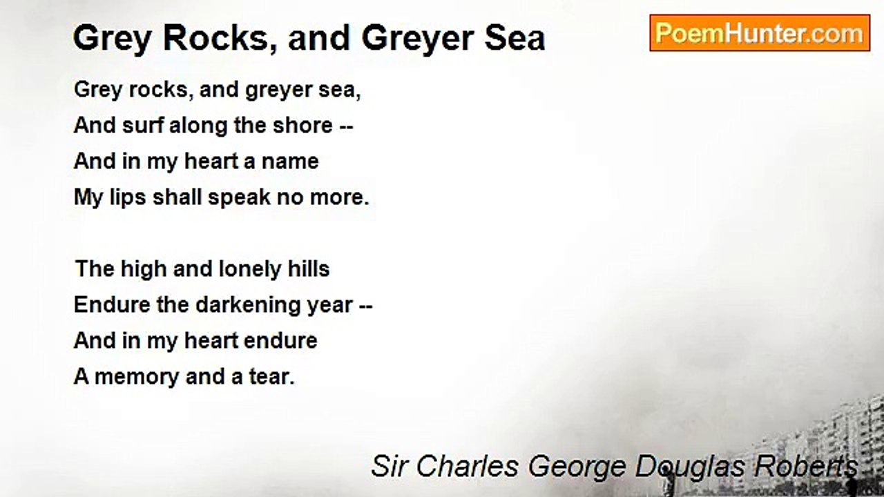 Sir Charles George Douglas Roberts - Grey Rocks, and Greyer Sea
