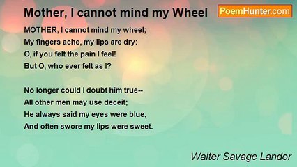 Walter Savage Landor - Mother, I cannot mind my Wheel