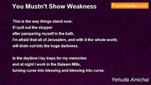 Yehuda Amichai - You Mustn't Show Weakness