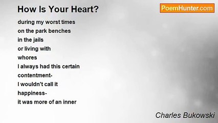 Charles Bukowski - How Is Your Heart?