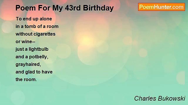 Charles Bukowski - Poem For My 43rd Birthday