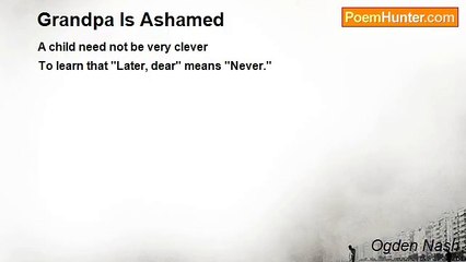 Ogden Nash - Grandpa Is Ashamed