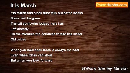 William Stanley Merwin - It Is March