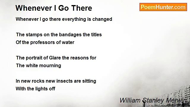 William Stanley Merwin - Whenever I Go There