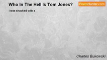 Charles Bukowski - Who In The Hell Is Tom Jones?