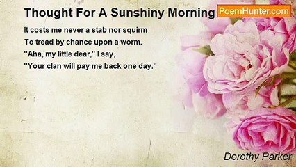 Dorothy Parker - Thought For A Sunshiny Morning