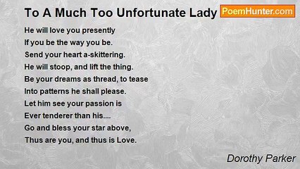 Dorothy Parker - To A Much Too Unfortunate Lady