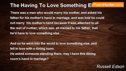 Russell Edson - The Having To Love Something Else