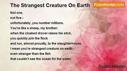 Nazim Hikmet - The Strangest Creature On Earth
