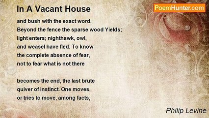Philip Levine - In A Vacant House
