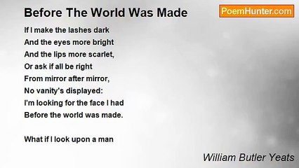 William Butler Yeats - Before The World Was Made