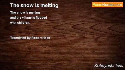 Kobayashi Issa - The snow is melting