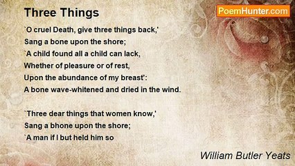 William Butler Yeats - Three Things