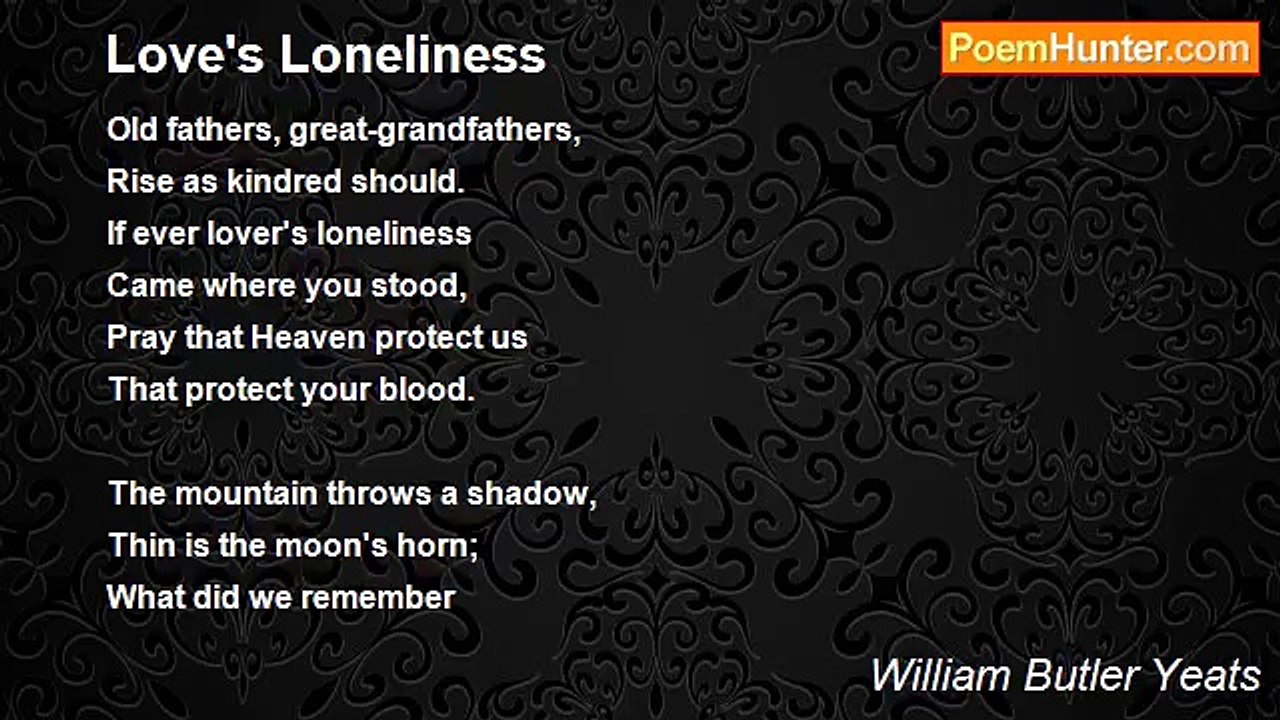 William Butler Yeats - Love's Loneliness