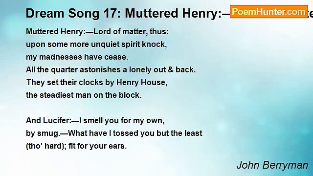 John Berryman - Dream Song 17: Muttered Henry:—Lord of matter, thus