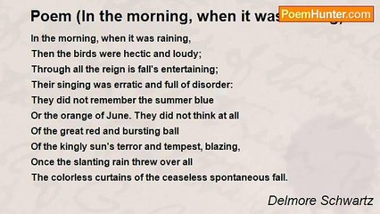 Delmore Schwartz - Poem (In the morning, when it was raining)