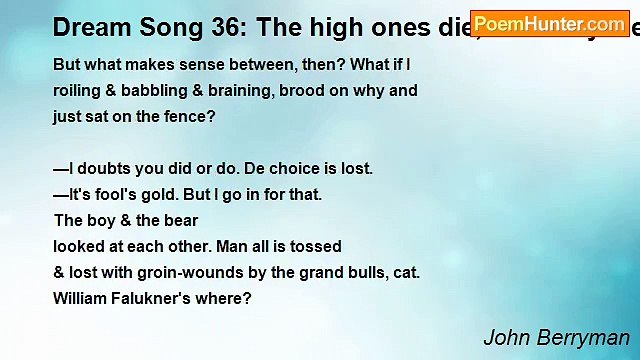 John Berryman - Dream Song 36: The high ones die, die. They die