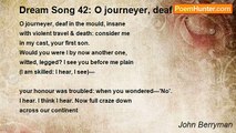 John Berryman - Dream Song 42: O journeyer, deaf in the mould, insane