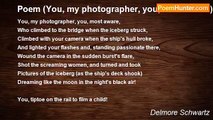 Delmore Schwartz - Poem (You, my photographer, you, most aware)
