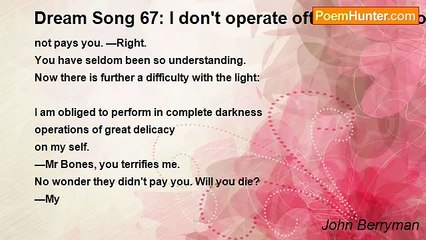 John Berryman - Dream Song 67: I don't operate often. When I do
