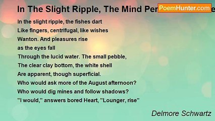 Delmore Schwartz - In The Slight Ripple, The Mind Perceives The Heart