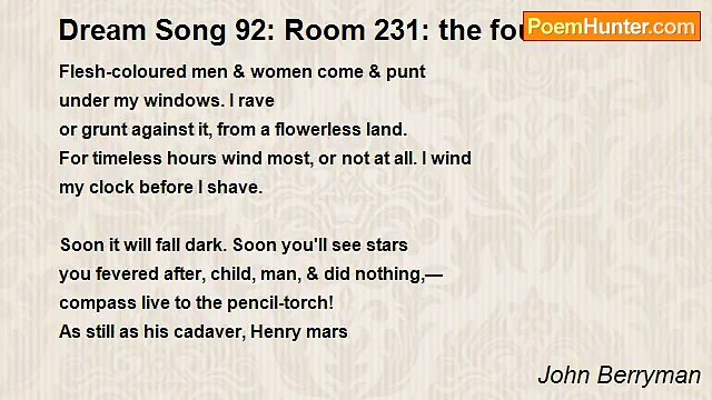 John Berryman - Dream Song 92: Room 231: the fourth week