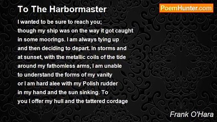 Frank O'Hara - To The Harbormaster