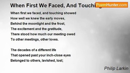 Philip Larkin - When First We Faced, And Touching Showed