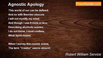 Robert William Service - Agnostic Apology