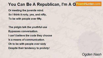 Ogden Nash - You Can Be A Republican, I'm A Genocrat