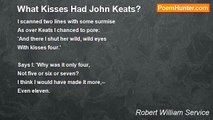 Robert William Service - What Kisses Had John Keats?