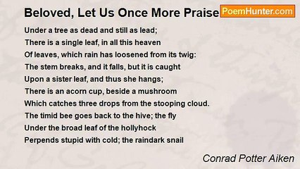 Conrad Potter Aiken - Beloved, Let Us Once More Praise The Rain