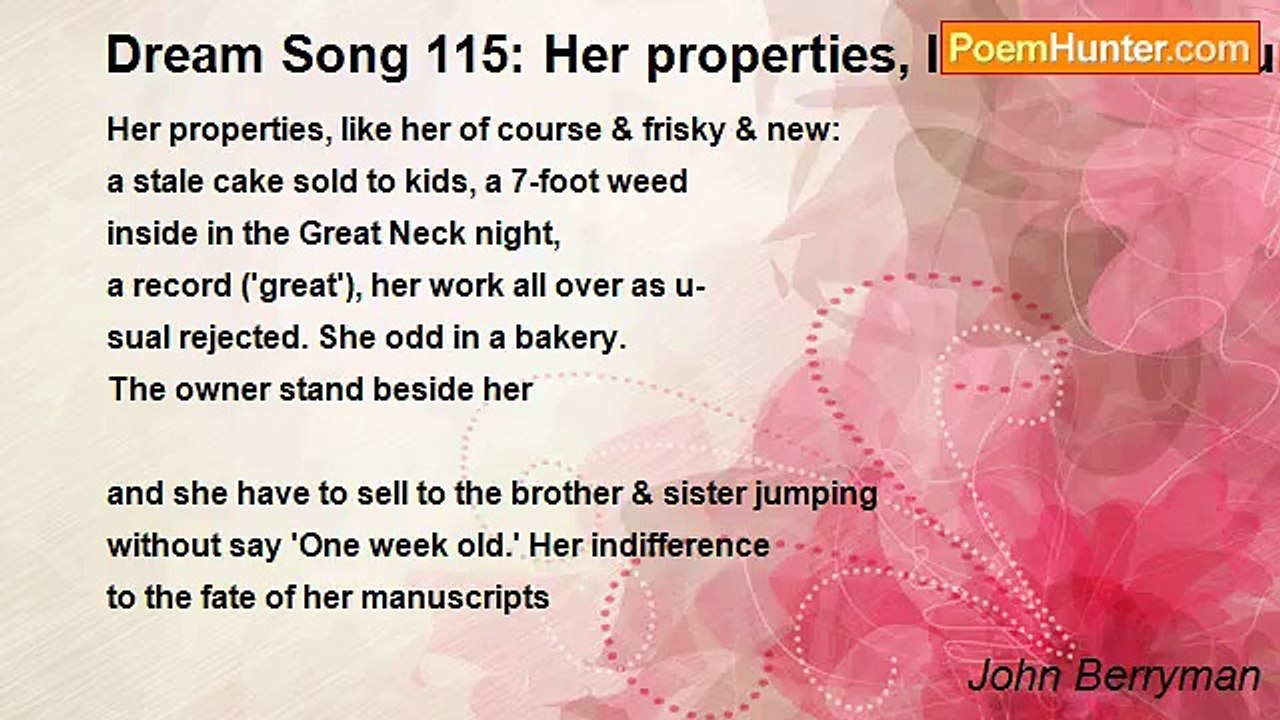 John Berryman - Dream Song 115: Her properties,...
