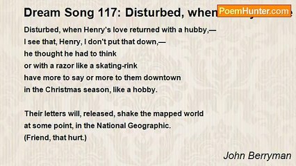 John Berryman - Dream Song 117: Disturbed, when Henry's love returned with a hubby