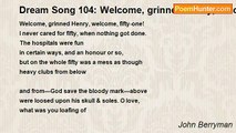 John Berryman - Dream Song 104: Welcome, grinned Henry, welcome, fifty-one!