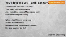 Robert Browning - You'll love me yet!—and I can tarry